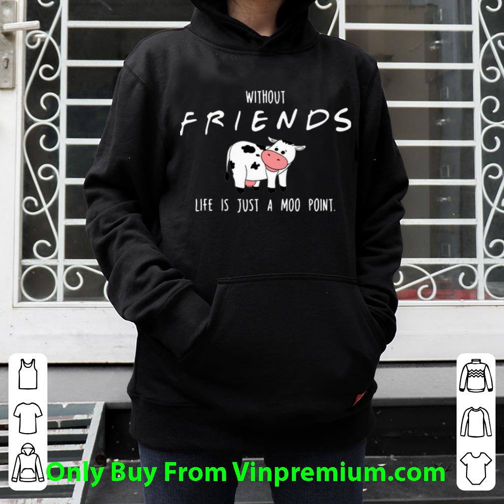 3907118c official cow without friends life is just a moo point shirt 4 - Official Cow Without Friends Life Is Just A Moo Point shirt