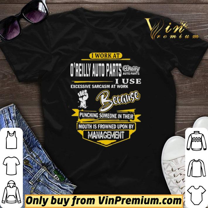 I Work At O’reilly Auto Parts I Use Excessive Sarcasm At Work Because Punching Someone In Their shirt sweater