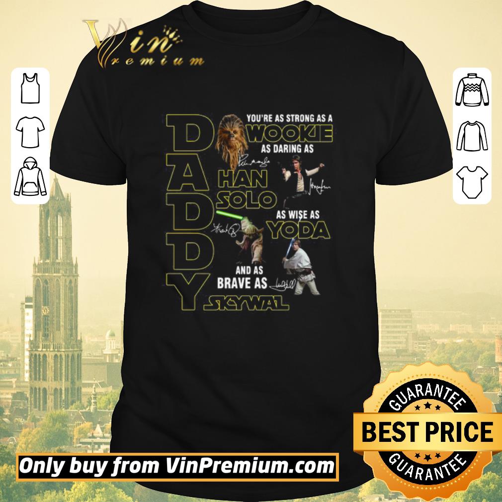 Hot Daddy You’re as strong as a Wookie as Daring as Han Solo as wise as Yoda shirt sweater
