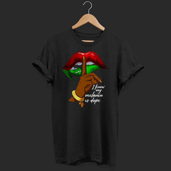 Awesome I Know My Melanin Is Dope Lips Shirt