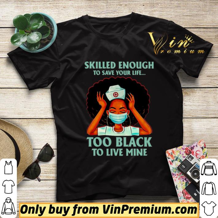 Nurse Skilled Enough To Save Your Life Too Black To Live Mine shirt sweater 4622c0c3 nurse skilled enough to save your life too black to live mine shirt sweater 4 - Nurse Skilled Enough To Save Your Life Too Black To Live Mine shirt sweater