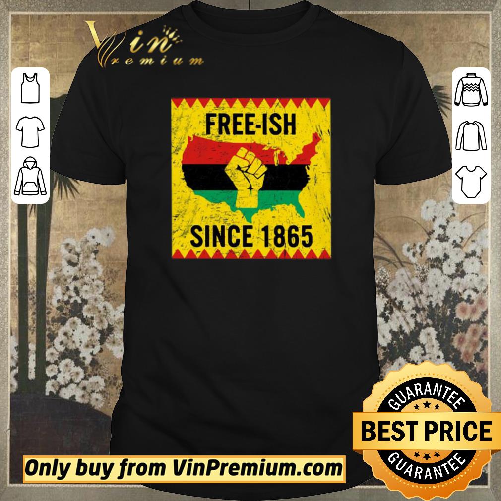 Pretty End Of Slavery Free Ish Since 1865 shirt sweater