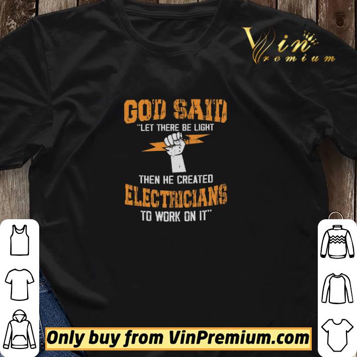 God Said Let There Be Light Then Be Created Electricians To Work On It shirt sweater God Said Let There Be Light Then Be Created Electricians To Work On It shirt sweater