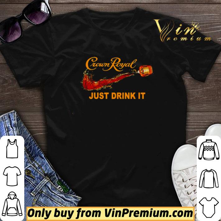 Crown Royal just drink it Nike shirt sweater