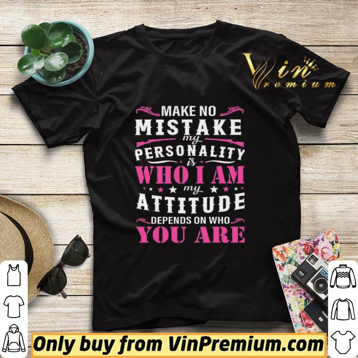 4fc958ae make no mistake my personality is who i am my attitude depends on who you are shirt sweater 4 - Make No Mistake My Personality Is Who I Am My Attitude Depends On Who You Are shirt sweater