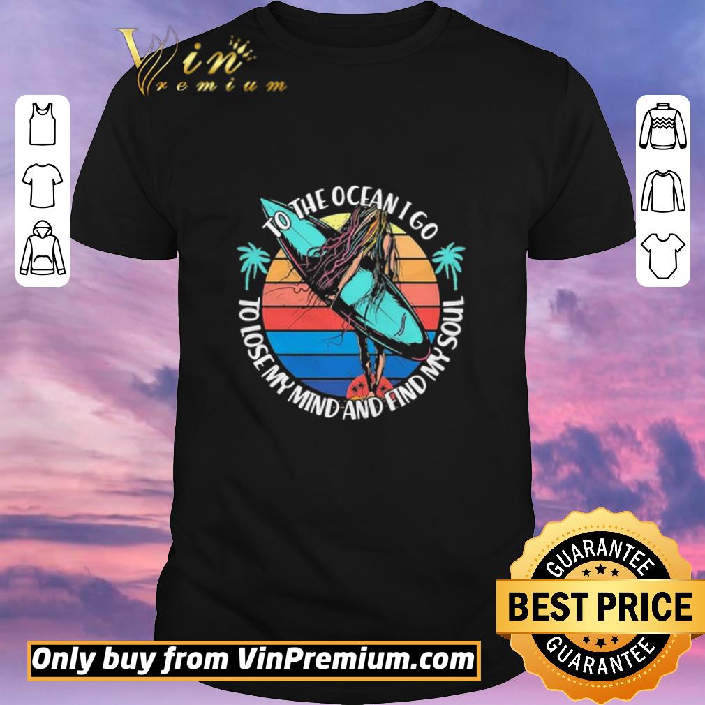 Nice To the ocean i go to lose my mind and find my soul shirt sweater