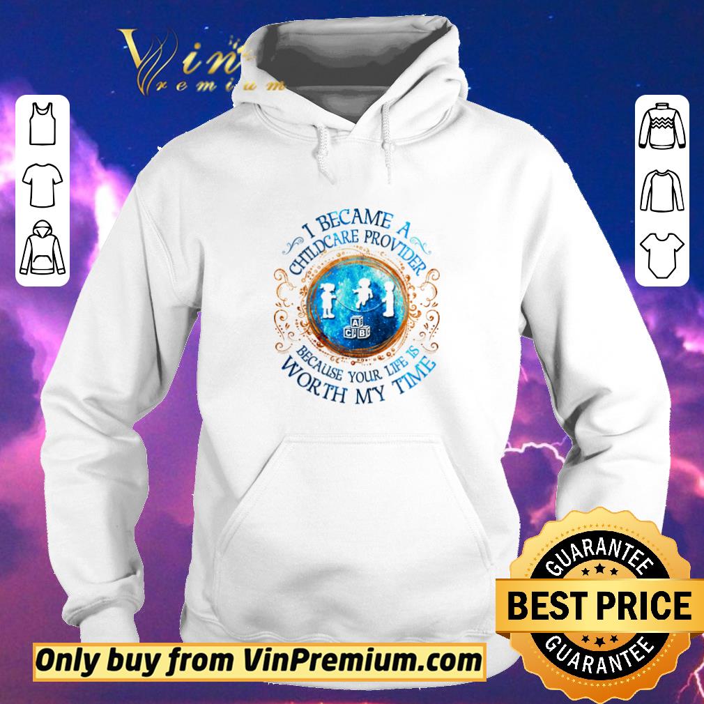 52691cba awesome i became a childcare provider because your life is worth my time shirt sweater 4 - Awesome I became a childcare provider because your life is worth my time shirt sweater