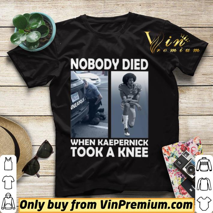 545a705d nobody died when kaepernick took a knee shirt 4 - Nobody Died When Kaepernick Took A Knee shirt