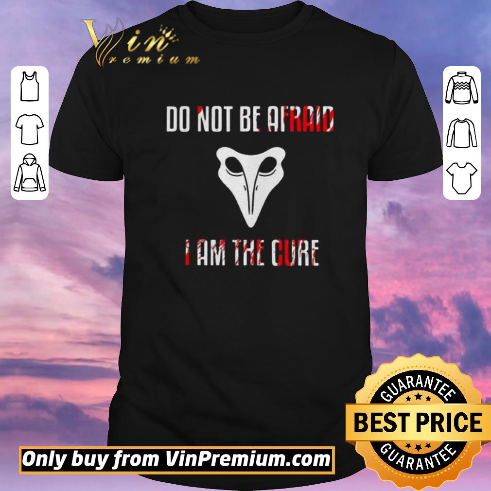 Pretty Do not be afraid I am the cure shirt sweater