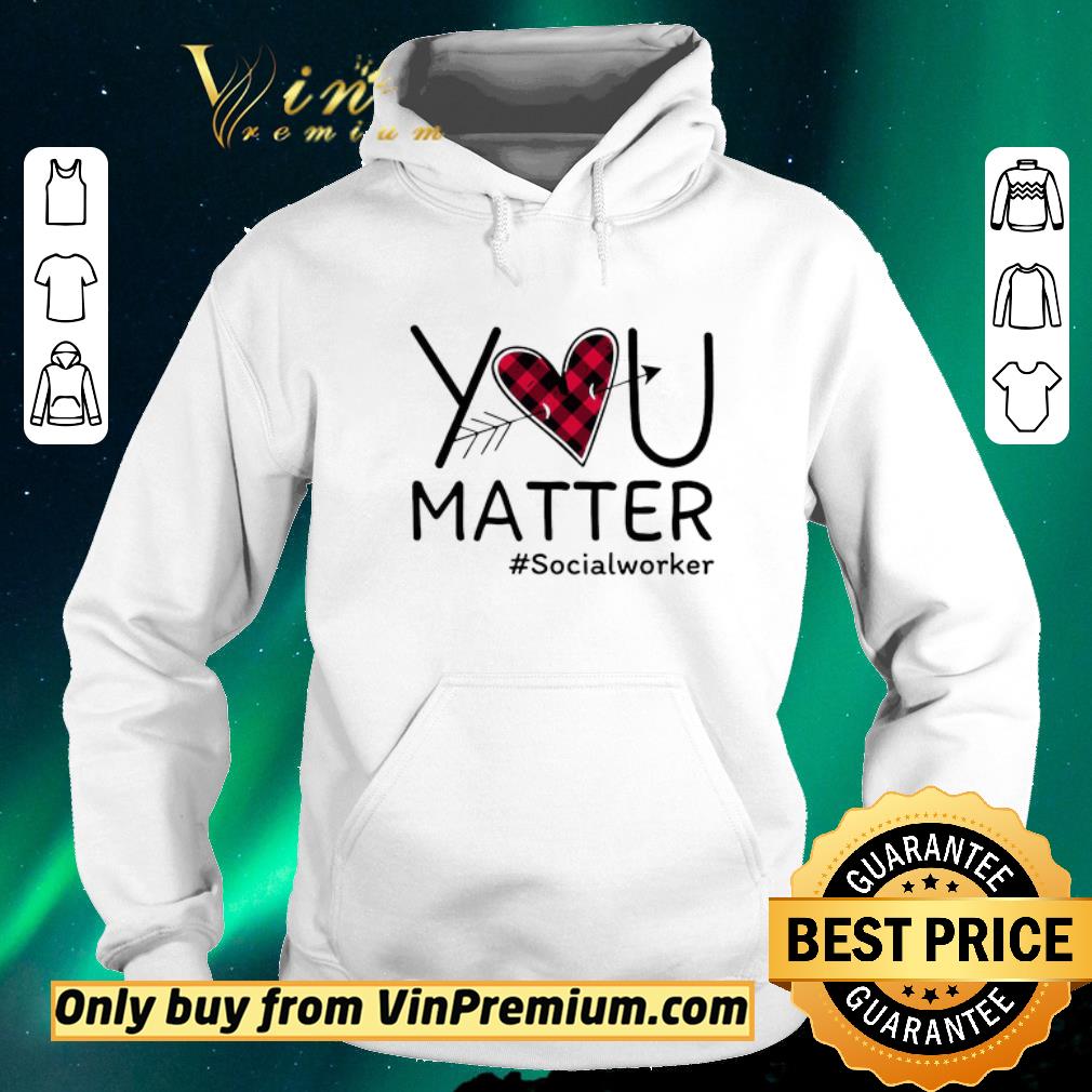 58f4da71 premium you matter social worker shirt sweater 4 - Premium You Matter Social Worker shirt sweater