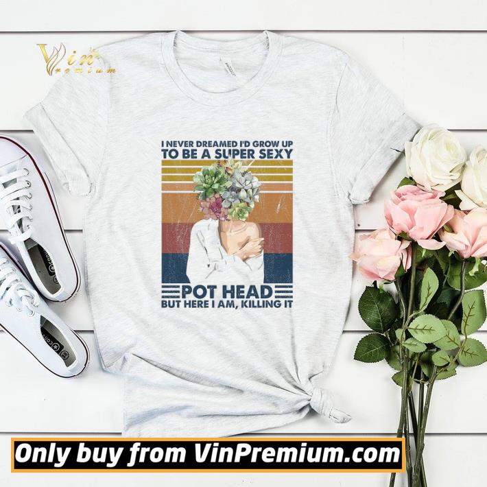 Garden I Never Dreamed I'd Grow Up To Be A Super Sexy Pot Head Vintage shirt sweater 5ef63822 garden i never dreamed i d grow up to be a super sexy pot head vintage shirt sweater 4 - Garden I Never Dreamed I'd Grow Up To Be A Super Sexy Pot Head Vintage shirt sweater