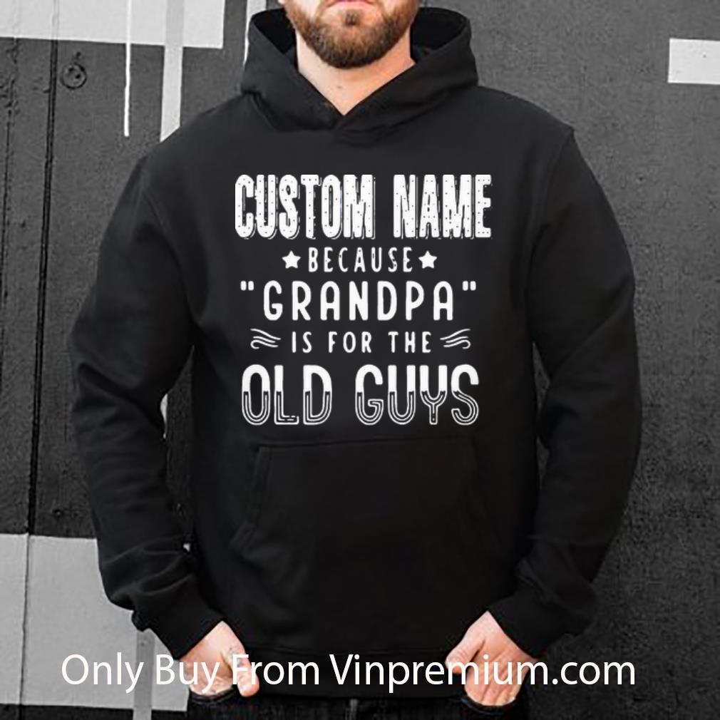 5fba052f official custom name because grandpa is for the old guys shirt 4 - Official Custom Name Because Grandpa Is For The Old Guys shirt