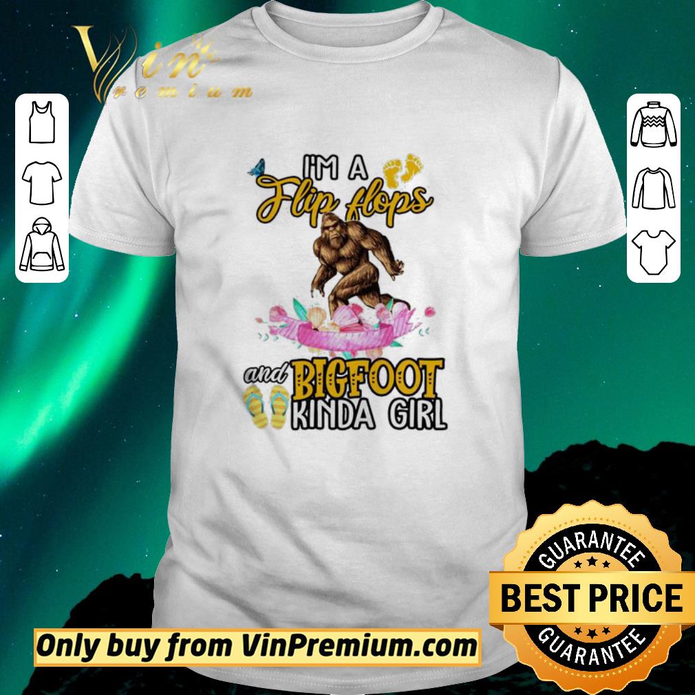 Hot I’m flip flops and bigfoot kinda girl shirt sweater
