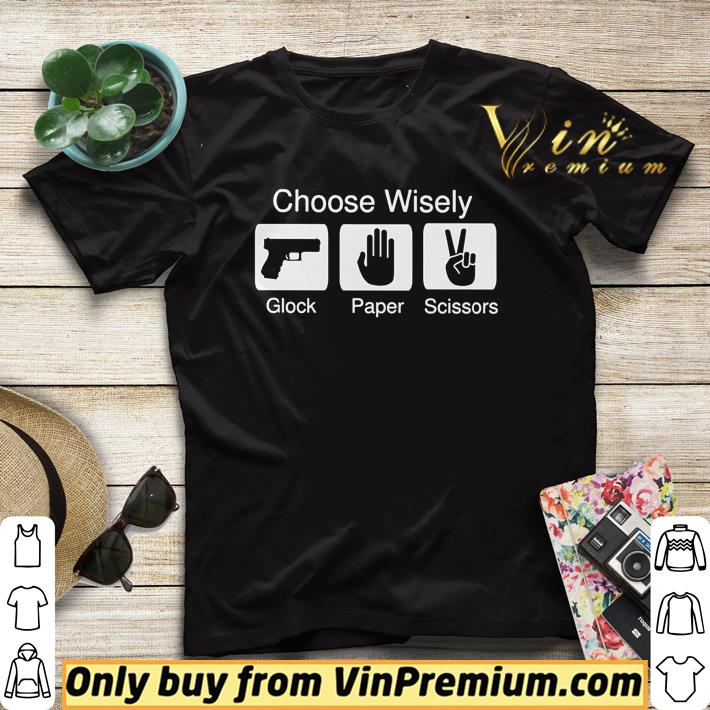 Choose wisely glock paper scissors shirt 60f1dea1 choose wisely glock paper scissors shirt 4 - Choose wisely glock paper scissors shirt