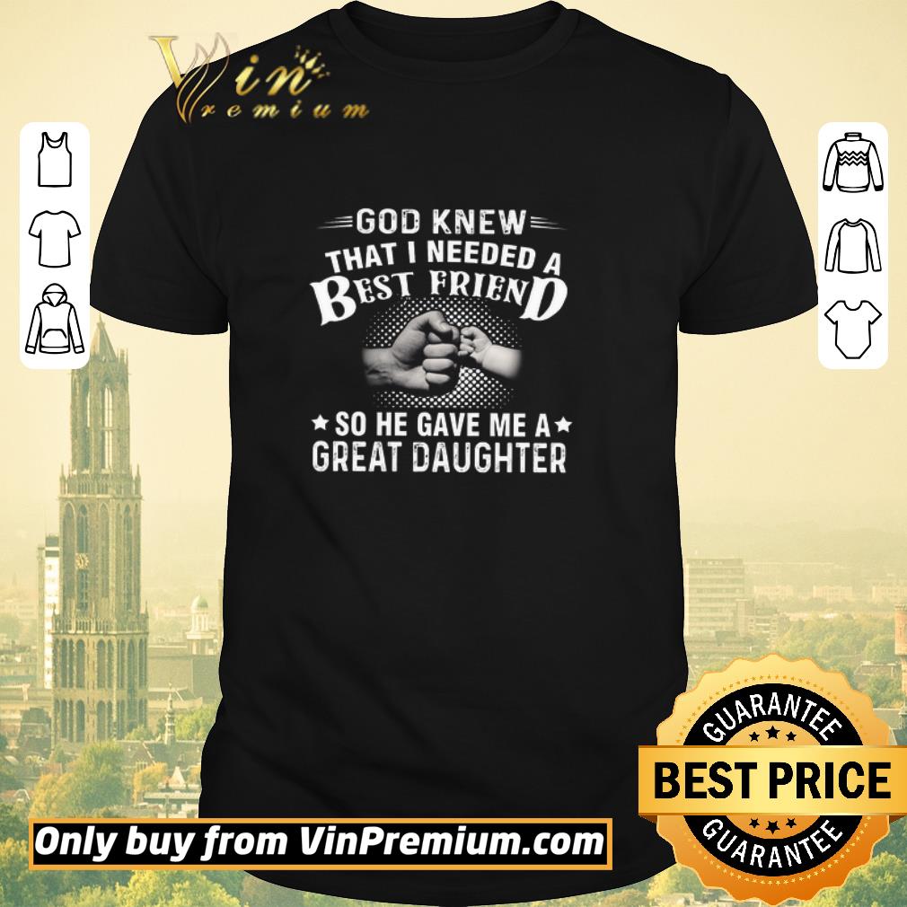 Awesome Father's Day God Knew That I Needed A Best Friend So He Gaveme A Great shirt sweater