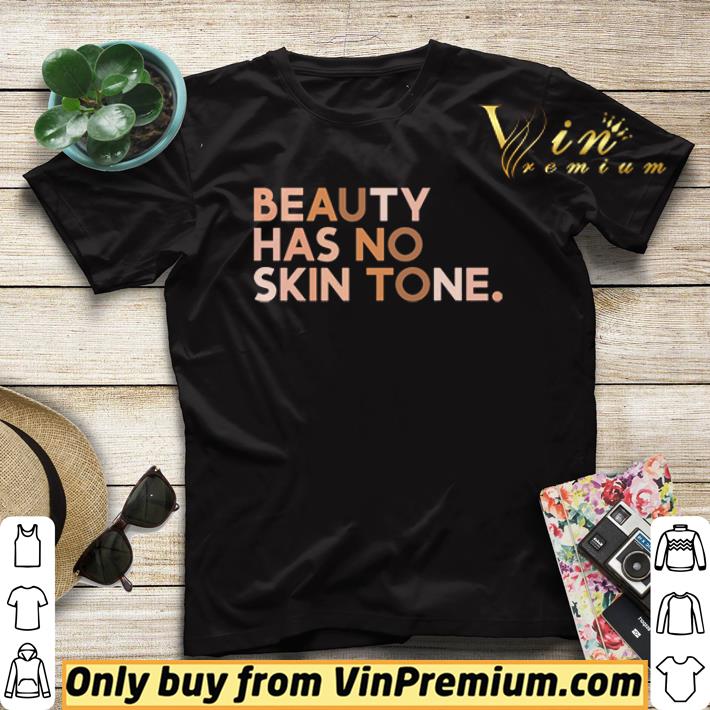 Beauty Has No Skin Tone shirt 62f0d831 beauty has no skin tone shirt 4 - Beauty Has No Skin Tone shirt