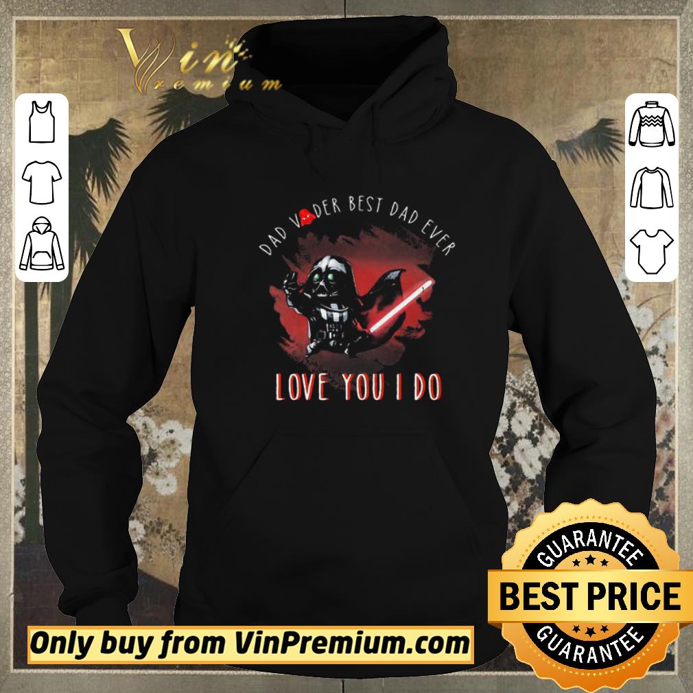 Awesome Dad Vader Best Dad Ever Love You I Do Star Wars shirt sweater 63f6779a awesome dad vader best dad ever love you i do star wars shirt sweater 4 - Awesome Dad Vader Best Dad Ever Love You I Do Star Wars shirt sweater