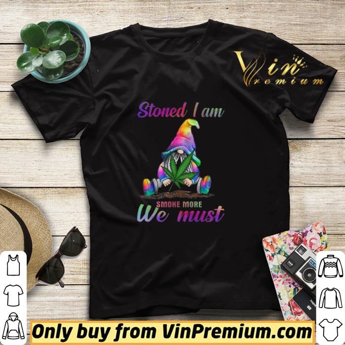 Gnome Weed Marijuana Cannabis Stoned I Am Smoke More We Must shirt sweater 644bcc30 gnome weed marijuana cannabis stoned i am smoke more we must shirt sweater 4 - Gnome Weed Marijuana Cannabis Stoned I Am Smoke More We Must shirt sweater