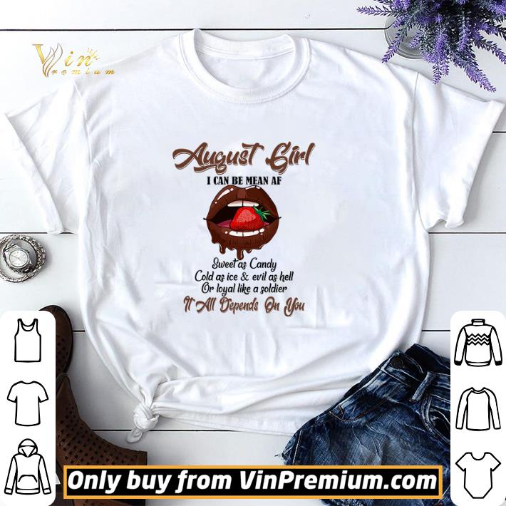 August Girl I Can Be Mean Af Sweet As Candy Cold As Ice & Evil As Hell shirt sweater