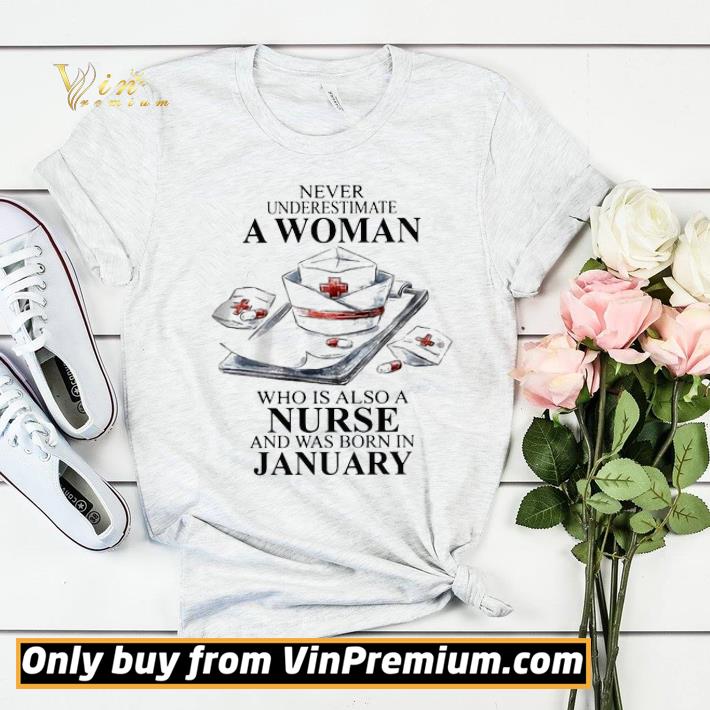 NEVER UNDERESTIMATE A WOMAN WHO IS ALSO A NURSE AND WAS BORN IN JANUARY shirt sweater 65bfe443 never underestimate a woman who is also a nurse and was born in january shirt sweater 4 - NEVER UNDERESTIMATE A WOMAN WHO IS ALSO A NURSE AND WAS BORN IN JANUARY shirt sweater
