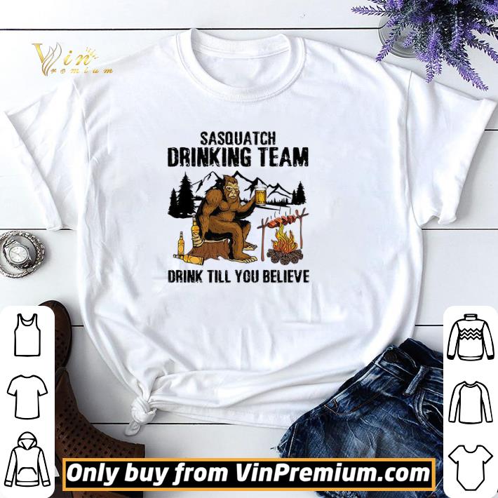 Bigfoot Drink Beer Sasquatch Drinking Team Drink Till You Believe shirt sweater