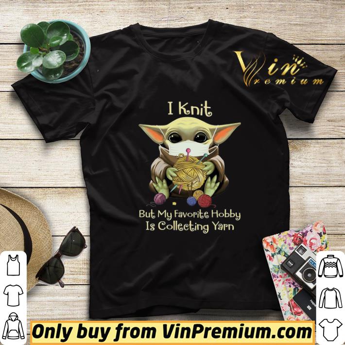 6a421435 baby yoda mask i knit but my favorite hobby is collecting yarn shirt sweater 4 - Baby yoda mask i knit but my favorite hobby is collecting yarn shirt sweater