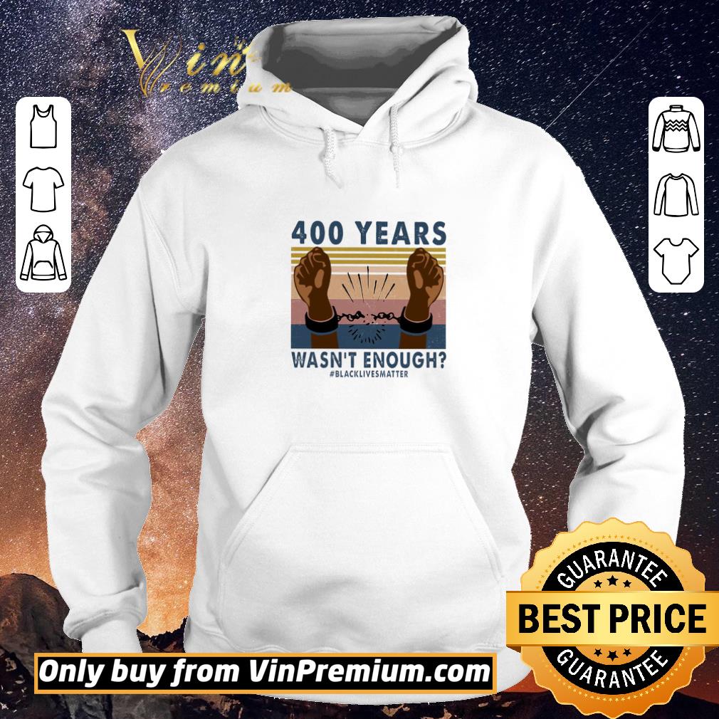 Premium 400 Years Wasn't Enough Black Lives Matter Vintage shirt sweater 6be1f5c9 premium 400 years wasn t enough black lives matter vintage shirt sweater 4 - Premium 400 Years Wasn't Enough Black Lives Matter Vintage shirt sweater