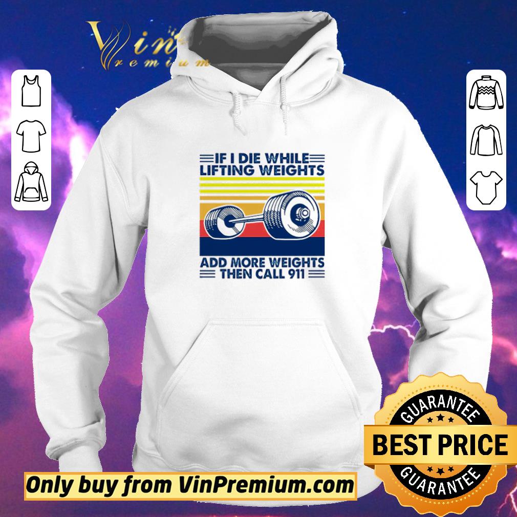 7129bc9d funny vintage if i die while lifting weights add more weights then call 911 shirt sweater 4 - Funny Vintage if I die while lifting weights add more weights then call 911 shirt sweater