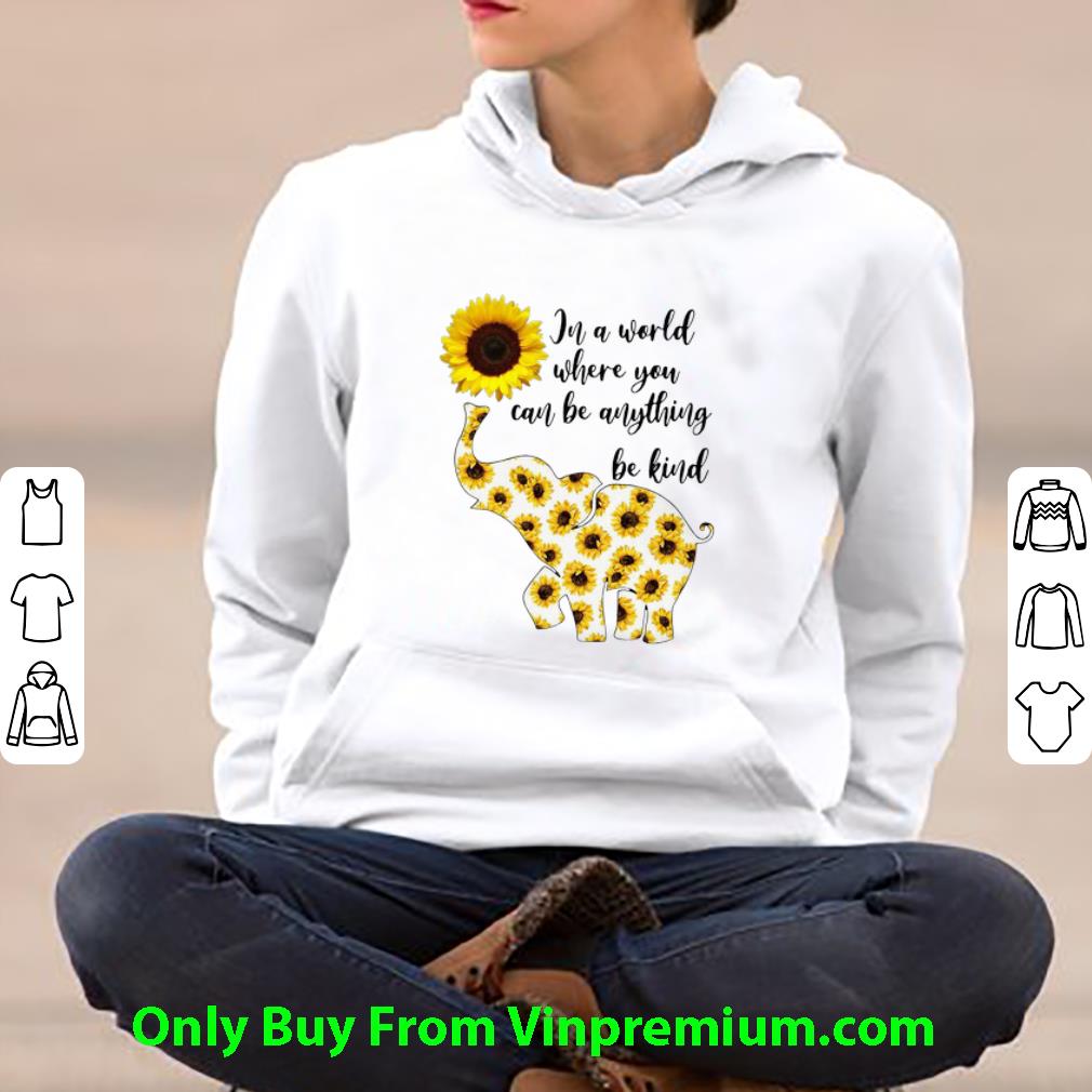 73aad40f nice in a world where you can be any thing be kind elephant sunflowers shirt 4 - Nice In A World Where You Can Be Any Thing Be Kind Elephant Sunflowers shirt