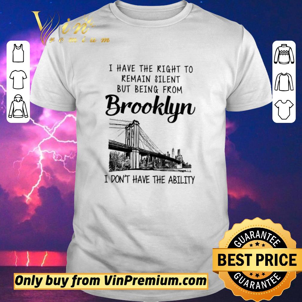 Hot I Have The Right To Remain Silent From Brooklyn I Don't Have The Ability shirt sweater