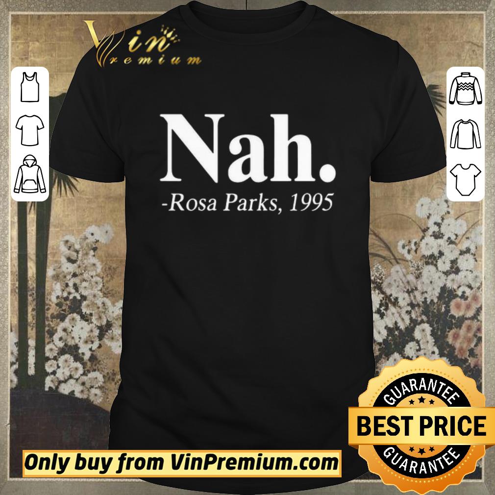 Awesome Nah Rosa Parks 1995 shirt sweater