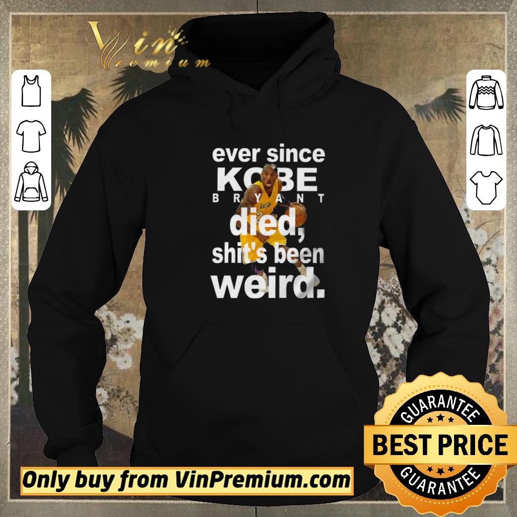 Premium Ever Since Kobe Bryant Died Shit's Been Weird shirt sweater 77346bda premium ever since kobe bryant died shit s been weird shirt sweater 4 - Premium Ever Since Kobe Bryant Died Shit's Been Weird shirt sweater