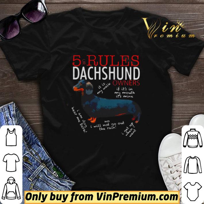 5 For Rules Dachshund Owners It Is My Walk I Get Up When Want shirt sweater