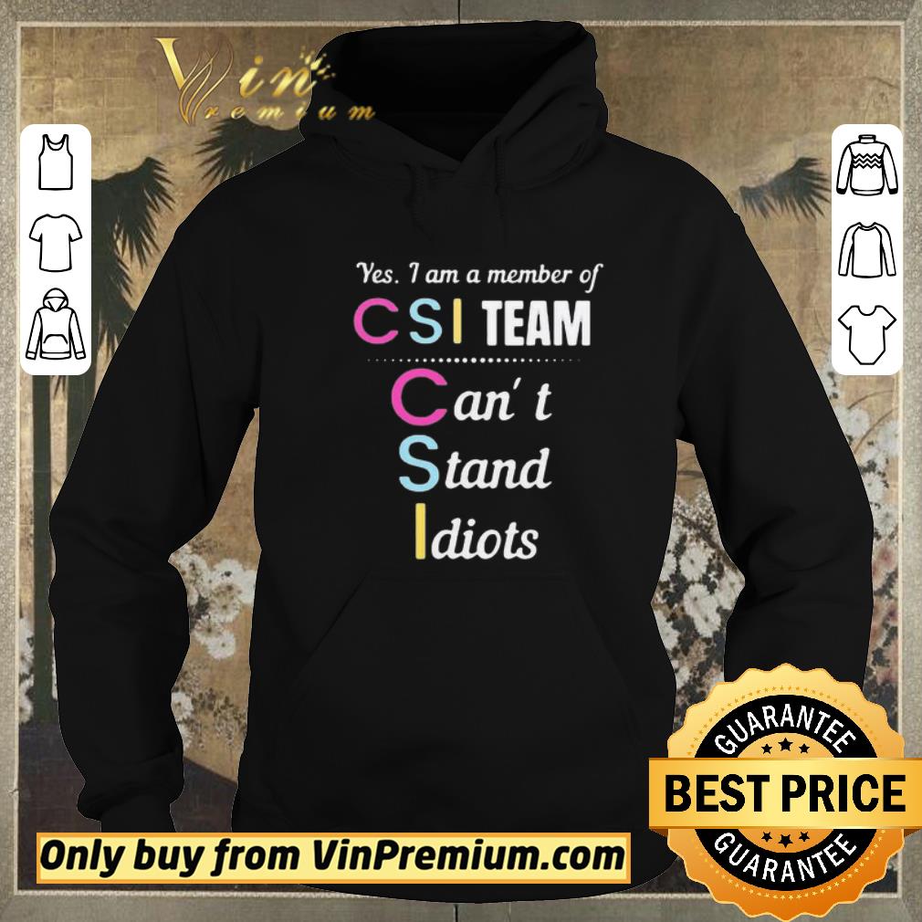 Funny Yes I am a member of CSI team can’t stand idiots shirt sweater 7b556f66 funny yes i am a member of csi team can t stand idiots shirt sweater 4 - Funny Yes I am a member of CSI team can’t stand idiots shirt sweater