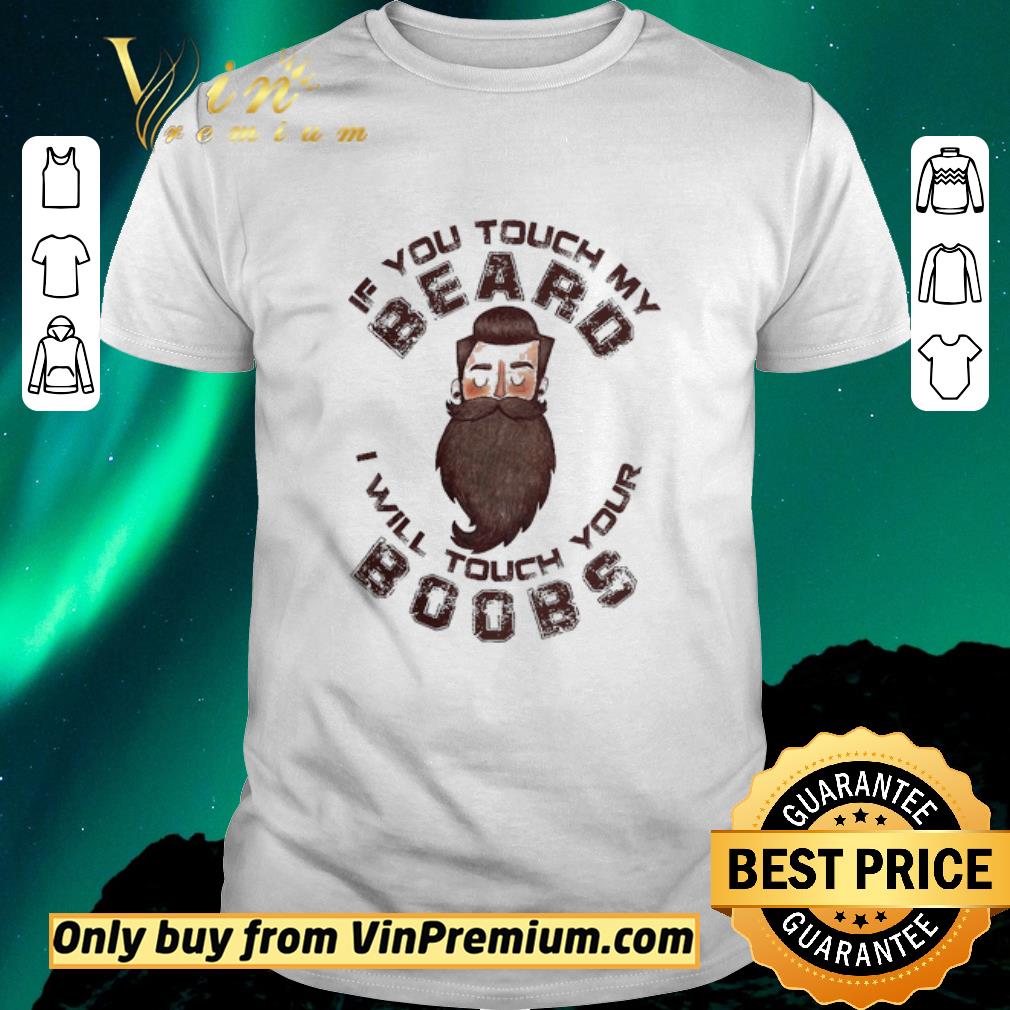 Original If You Touch My Beard I Will Touch Your Boobs shirt sweater