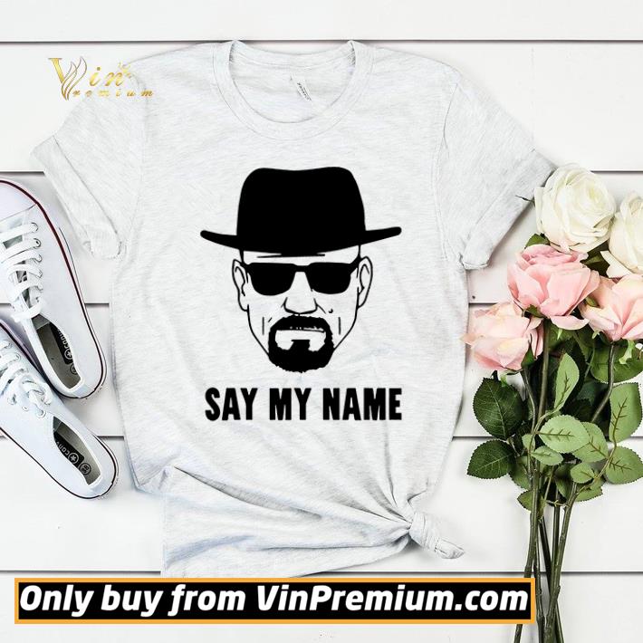 Breaking Bad Say My Name shirt 7d31a763 breaking bad say my name shirt 4 - Breaking Bad Say My Name shirt