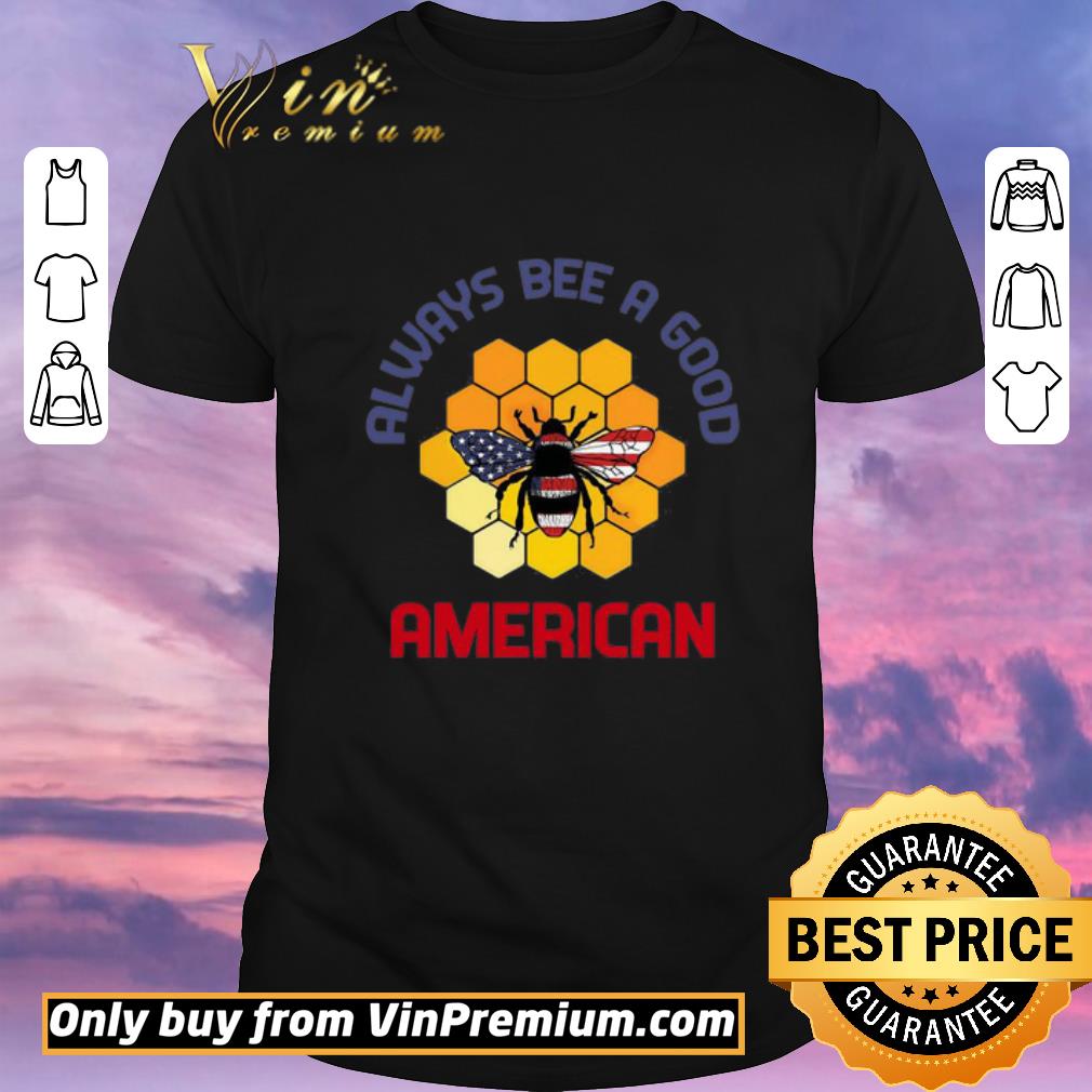 Awesome Always Bee A Good American Flag Independence Day shirt sweater