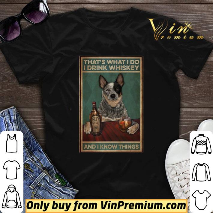 Cattle Dog That’s What I Do I Drink Whiskey And I Know Things shirt sweater