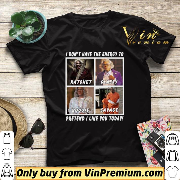82d88fba i don t have the energy to ratchet classy bougie savage pretend i like you today shirt sweater 4 - I Don’t Have The Energy To Ratchet Classy Bougie Savage Pretend I Like You Today shirt sweater