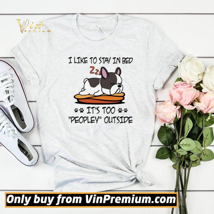 French Bulldog Like To Stay In Bed It's Too Peopley Outside shirt sweater 83bf5fe5 french bulldog like to stay in bed it s too peopley outside shirt sweater 4 - French Bulldog Like To Stay In Bed It's Too Peopley Outside shirt sweater
