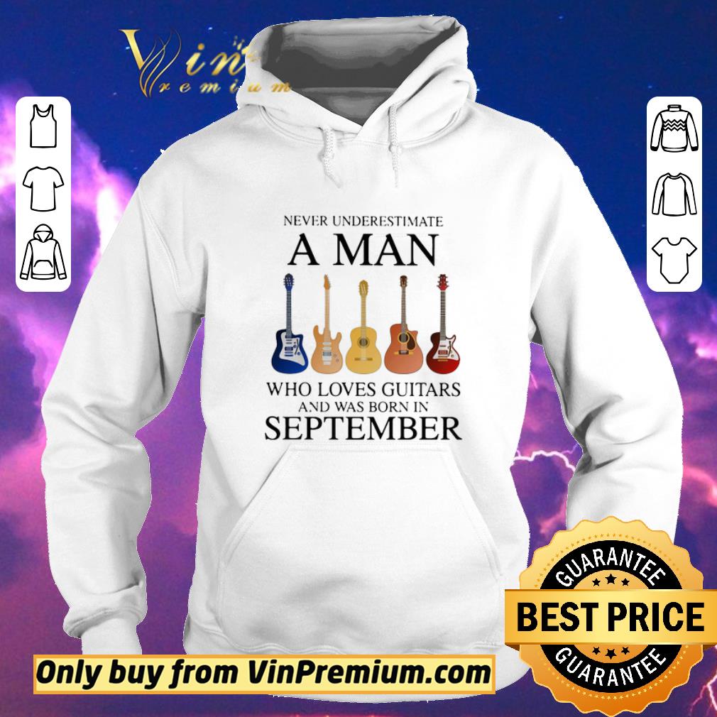 85a10e3e official never underestimate a man who loves guitars and was born in september shirt sweater 4 - Official Never underestimate a man who loves guitars and was born in september shirt sweater