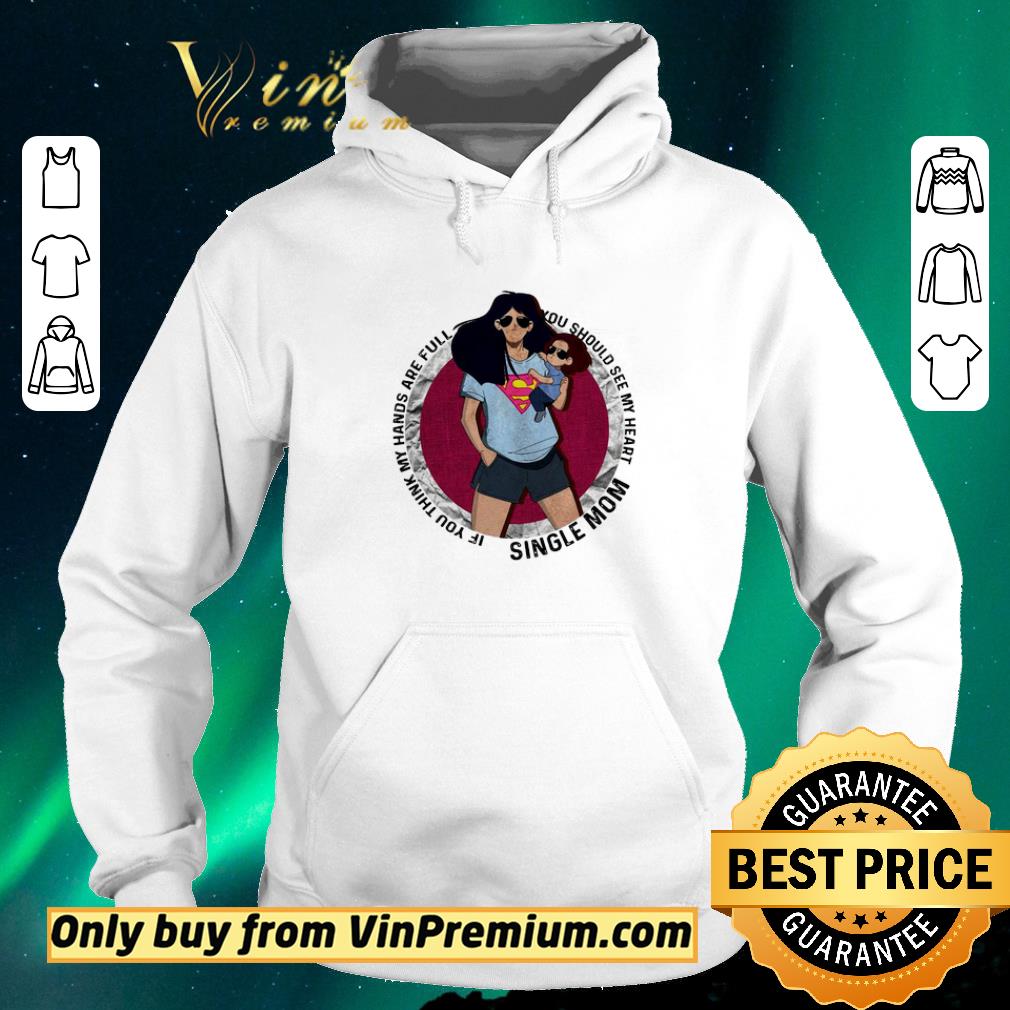 Nice Official Single mom if you think my hands are full you should see my heart shirt sweater 86a30c9e nice official single mom if you think my hands are full you should see my heart shirt sweater 4 - Nice Official Single mom if you think my hands are full you should see my heart shirt sweater