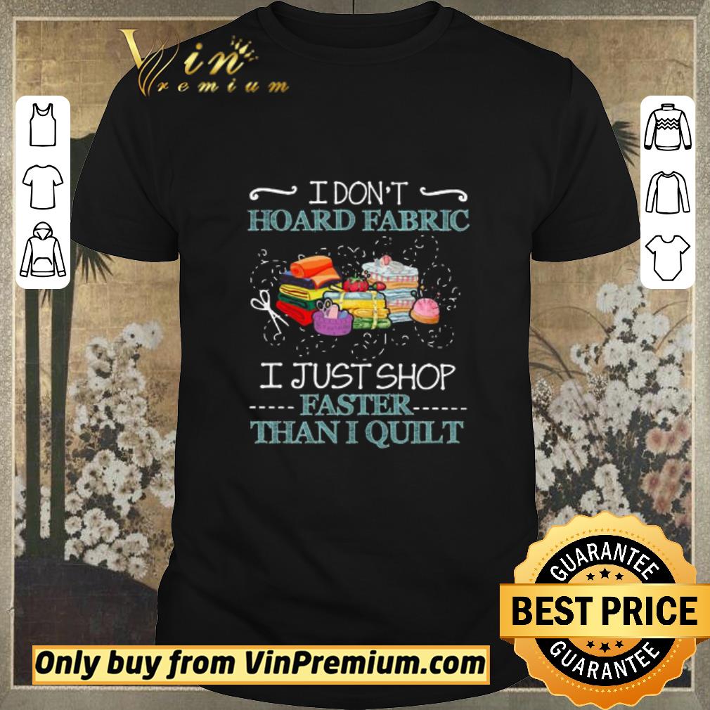 Official I Dont Hoard Fabric I Just Shop Easter Than I Quilt shirt sweater
