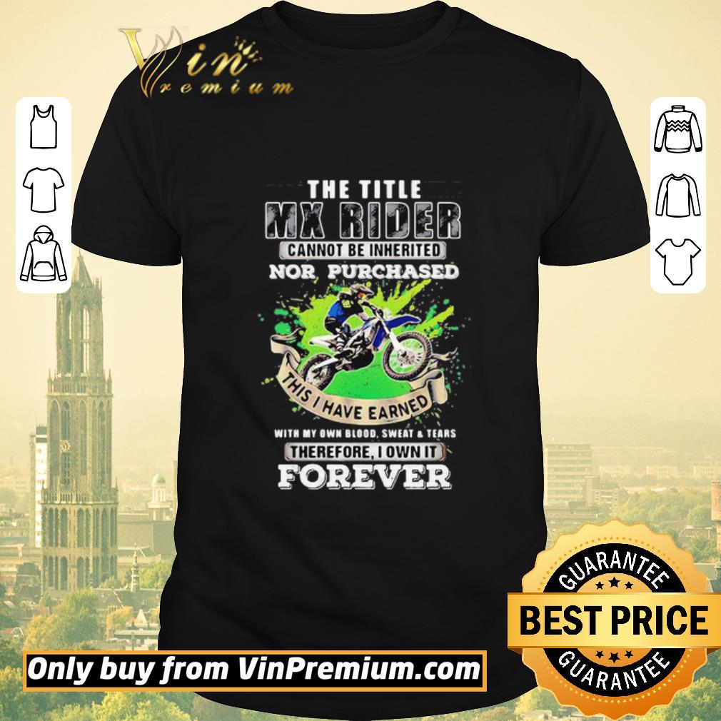 Premium The Title Mx Rider Cannot Be Inherited Nor Purchases Forever Risky Motorbike Racing shirt sweater