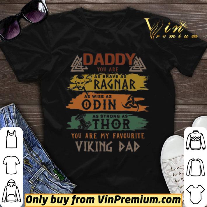 Daddy You Are As Brave As Ragnap As Wise As Odin As Strong As Thor You Are My Favourite Viking Dad shirt sweater