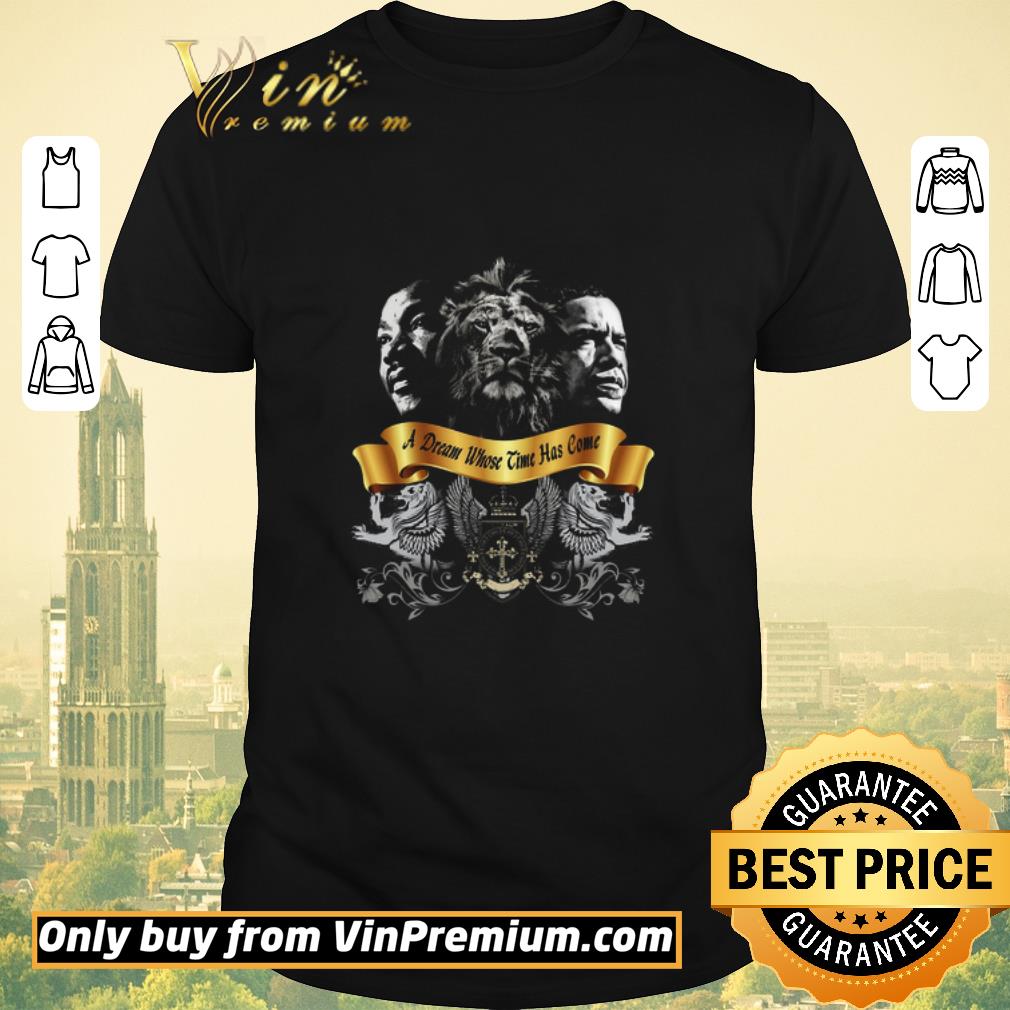 Funny Martin Luther King Jr Lion Barack Obama A Dream Whose Time Has Come shirt sweater