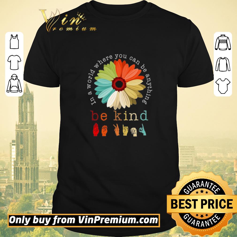 Awesome Hand In A World Where You Can Be Anything Be Kind shirt sweater