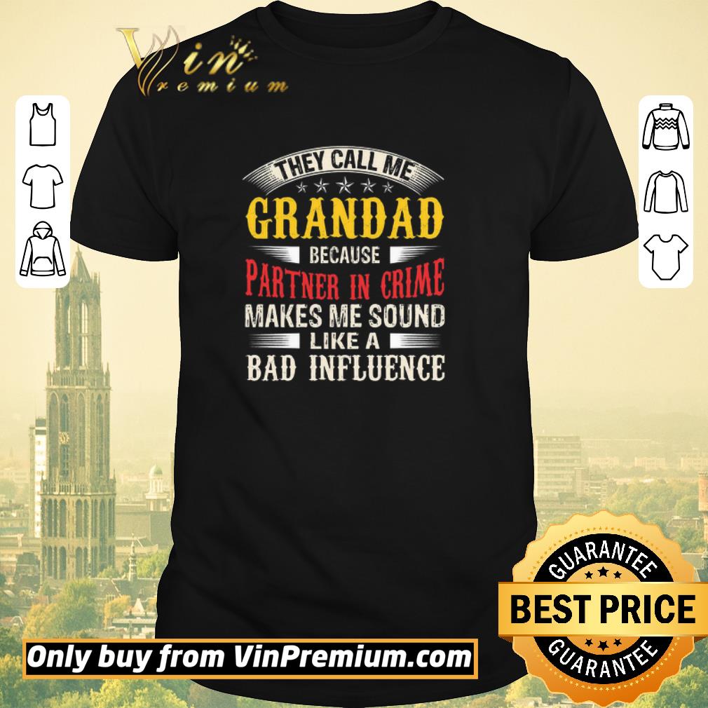 Original They Call Me Grandad Because Partner In Crime Makes Me Sound Like A Bad Influence shirt sweater
