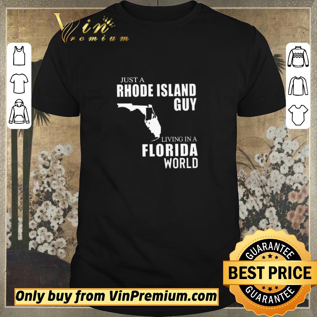 Original Just A Rhode Island Guy Living In Florida World shirt sweater