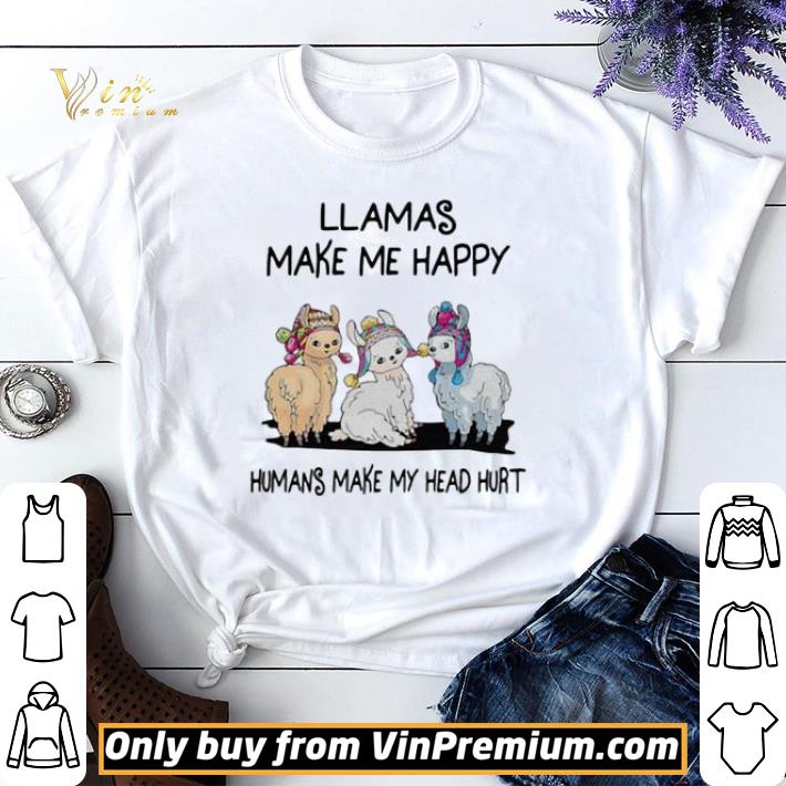 Llamas Make Me Happy Humans Make My Head Hurt shirt sweater
